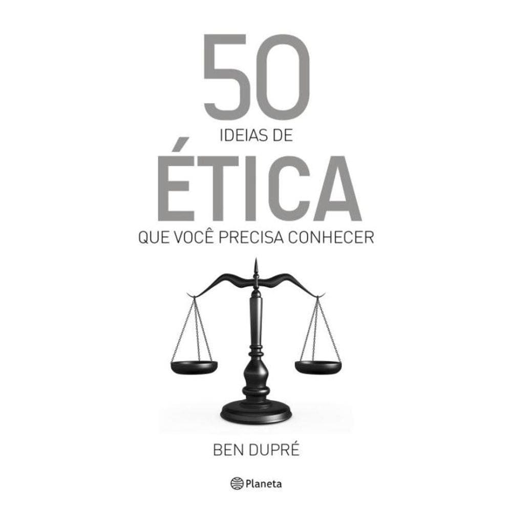 50 Ideias De Etica Que Voce Precisa Conhecer