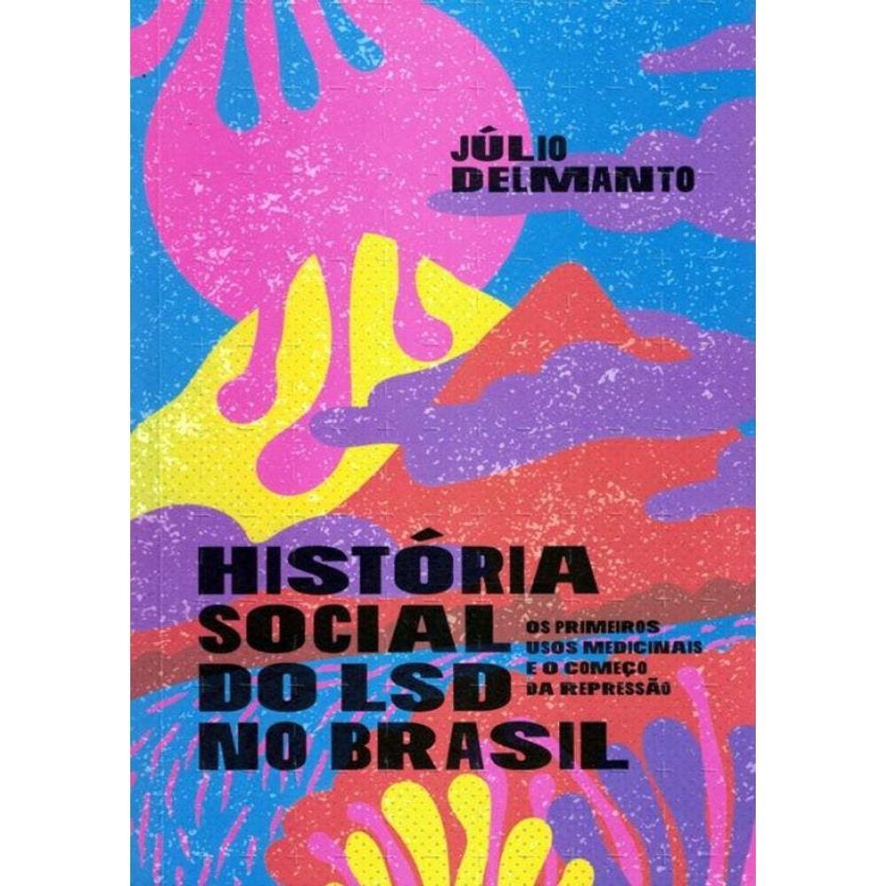 Historia Social Do Lsd No Brasil - Os Primeiros Usos Medicinais E O Comeco Da Repressao