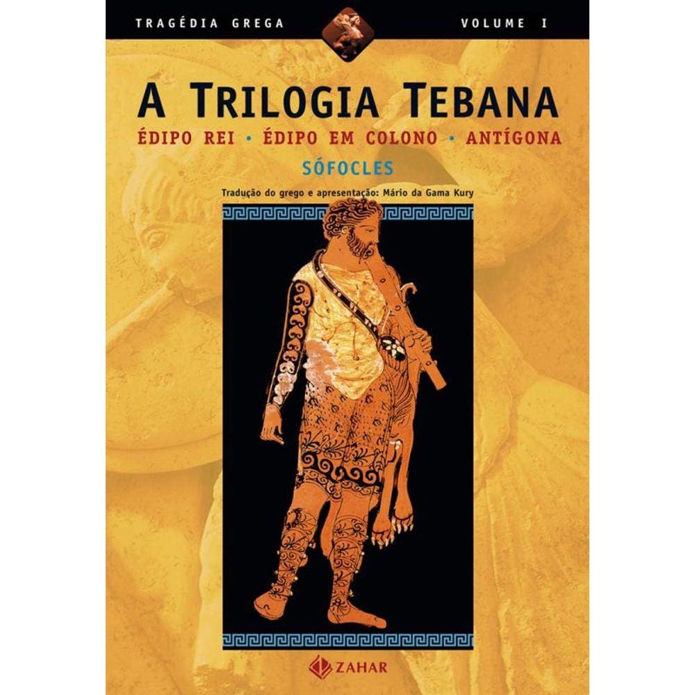 A trilogia tebana: Édipo Rei, Édipo em Colono, Antígona