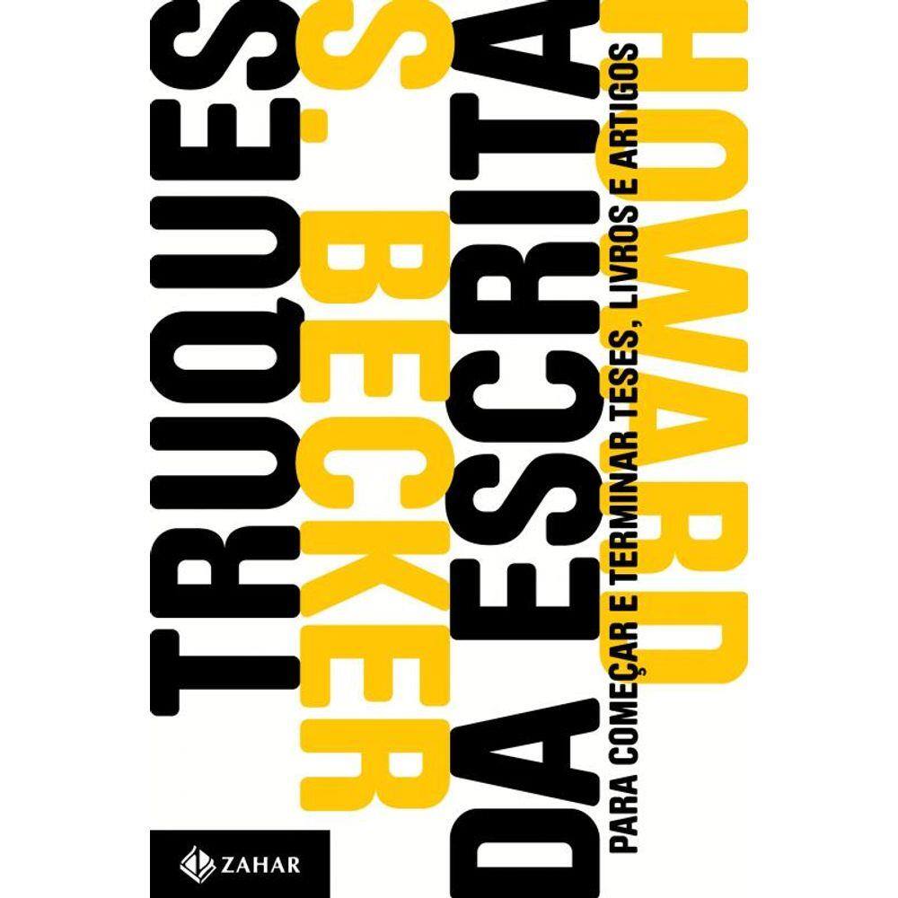 Truques da escrita: Para começar e terminar teses, livros e artigos