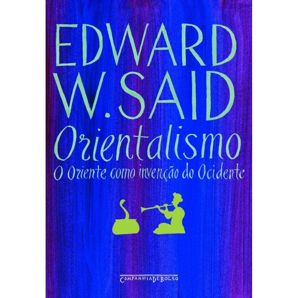 Orientalismo: O Oriente como invenção do Ocidente