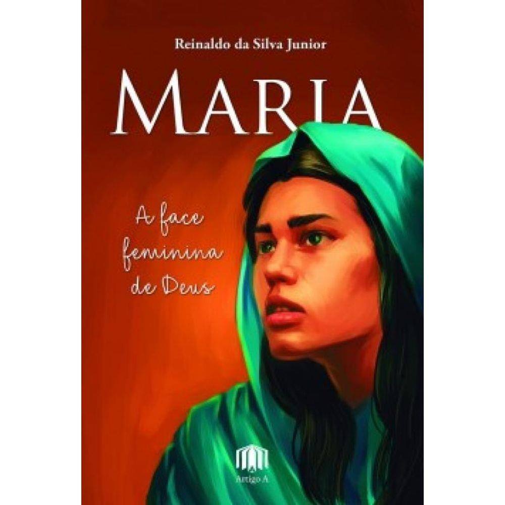 Maria: A Face Feminina De Deus