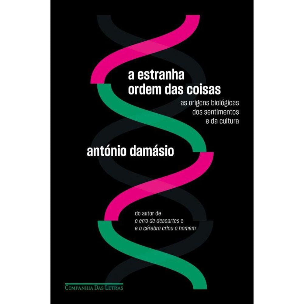A estranha ordem das coisas: As origens biológicas dos sentimentos e da cultura