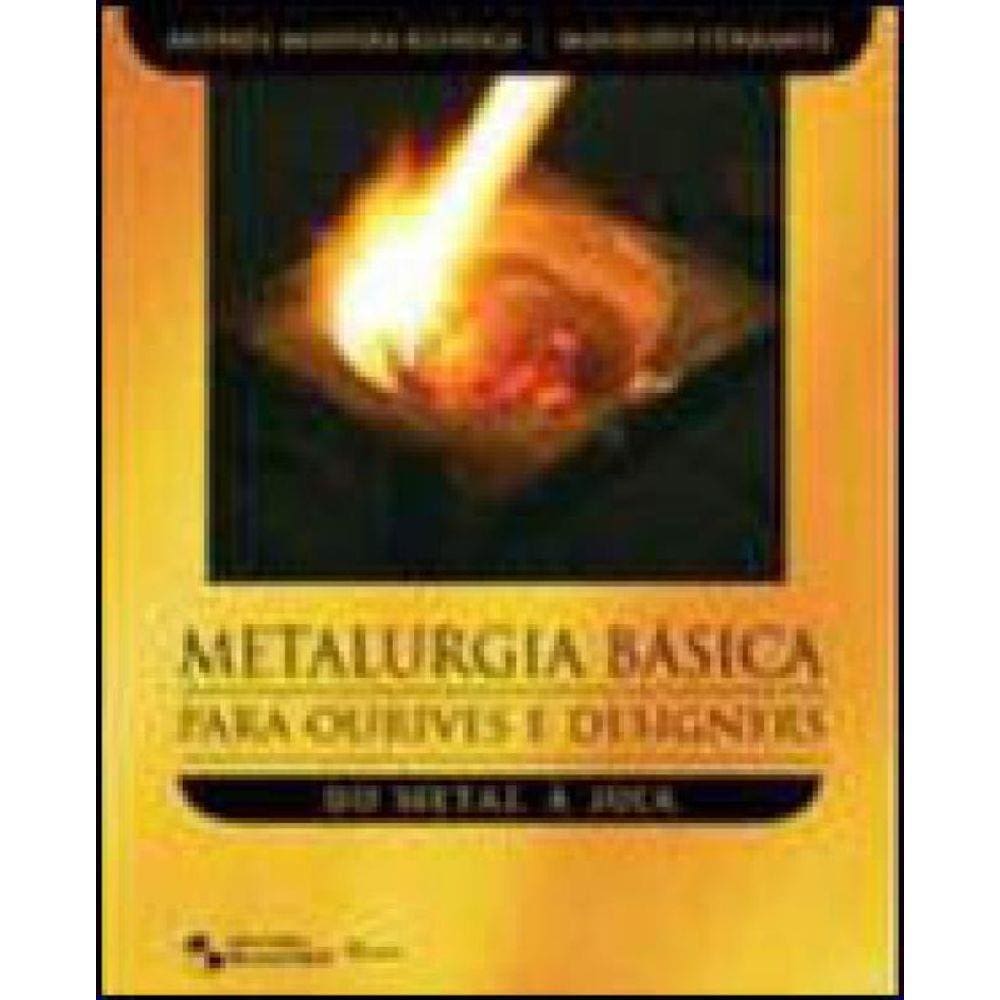 Metalurgia Basica Para Ourives E Designers