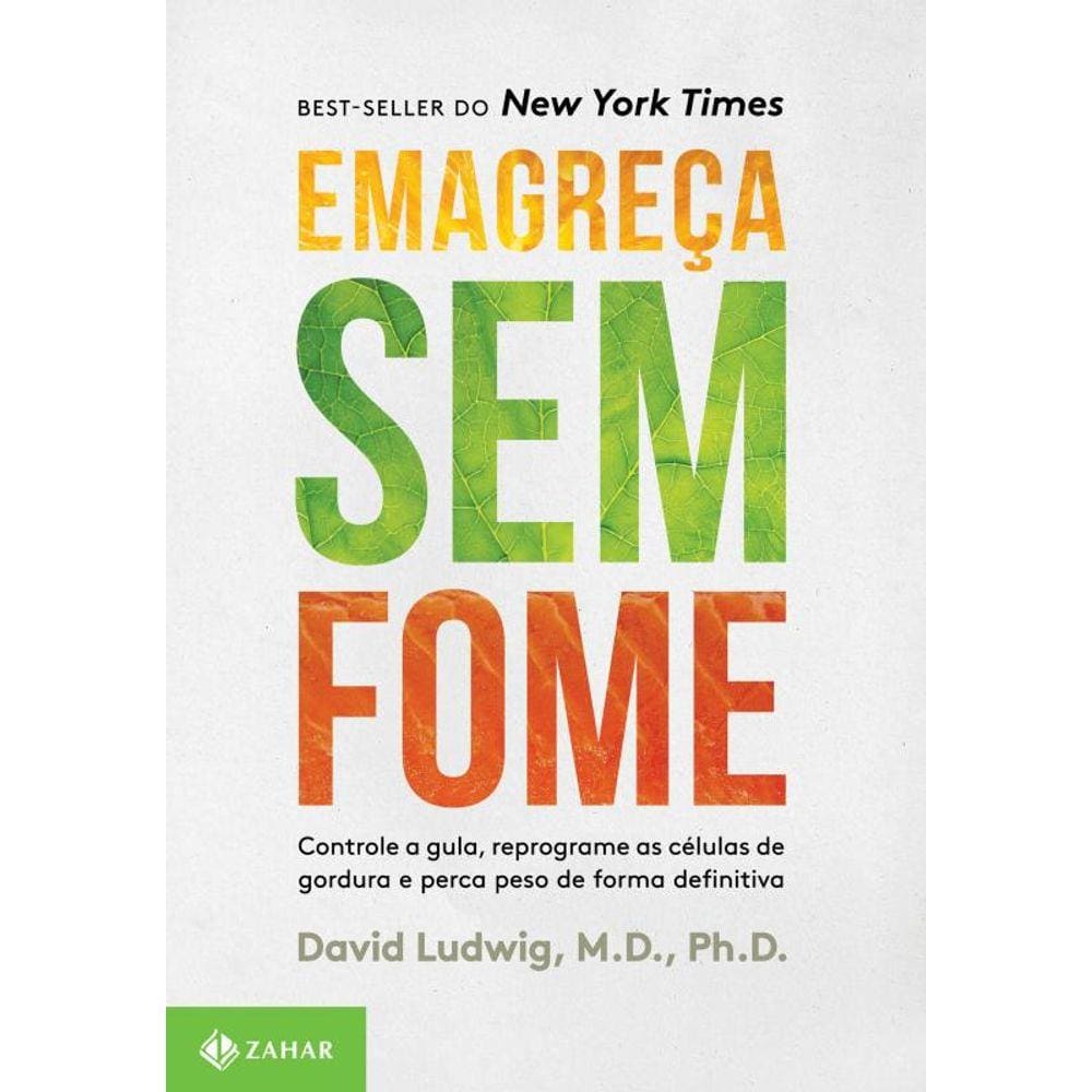 Emagreça sem fome: Controle a gula, reprograme as células de gordura e perca peso de forma definitiva