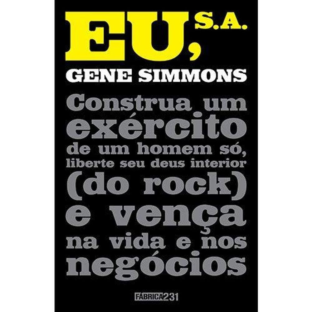 Eu, S.A.: Construa um exército de um homem só, liberte seu deus interior (do rock) e vença na vida e nos negócios