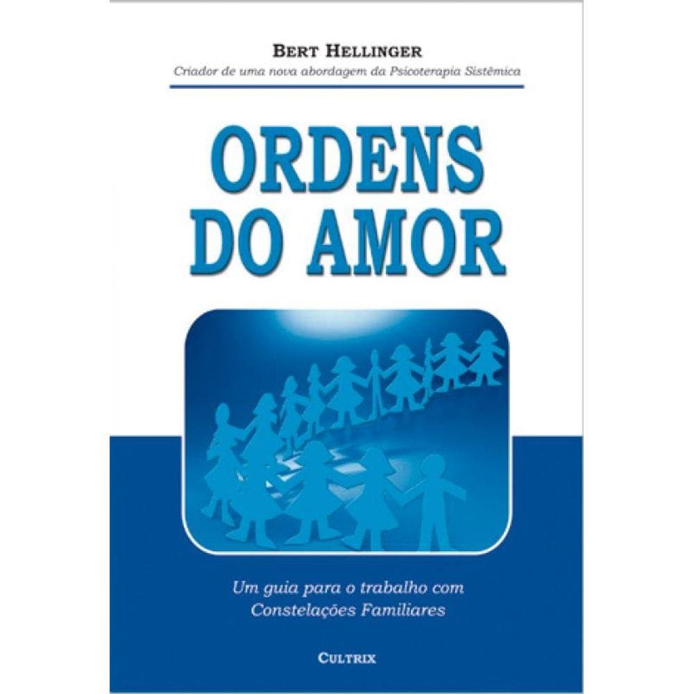 Ordens Do Amor: Um Guia Para o Trabalho com Constelações Familiares