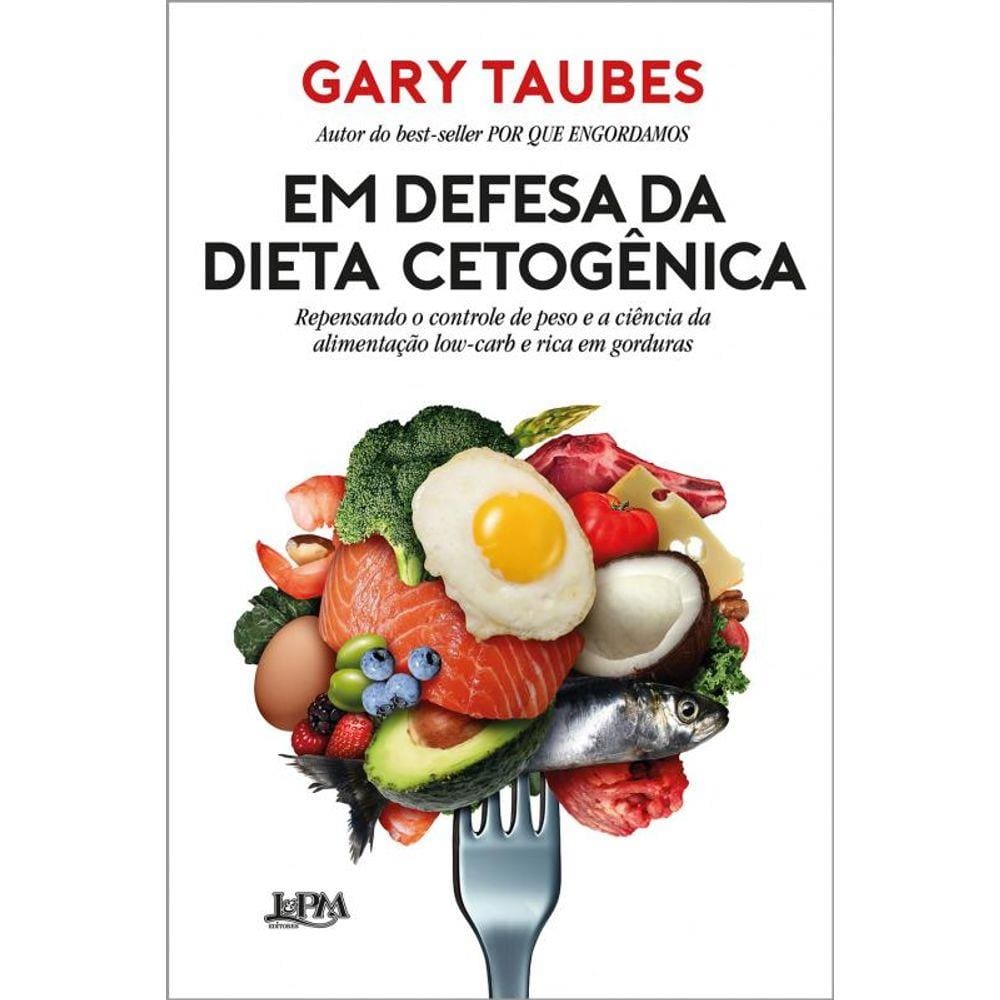 Em defesa da dieta cetogênica: Repensando o controle de peso e a ciência da alimentação low-carb e rica em gorduras