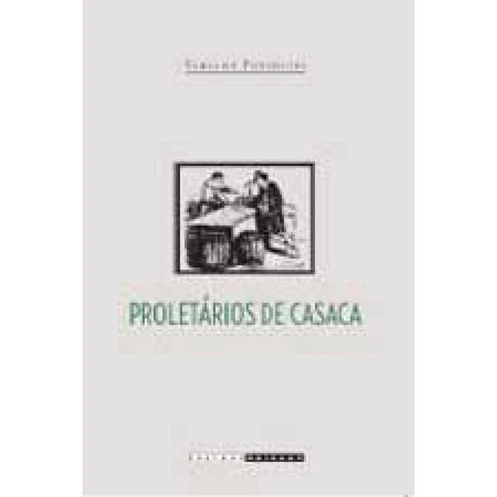 Proletarios De Casaca - Trabalhadores Do Comercio Carioca (1850-1911)
