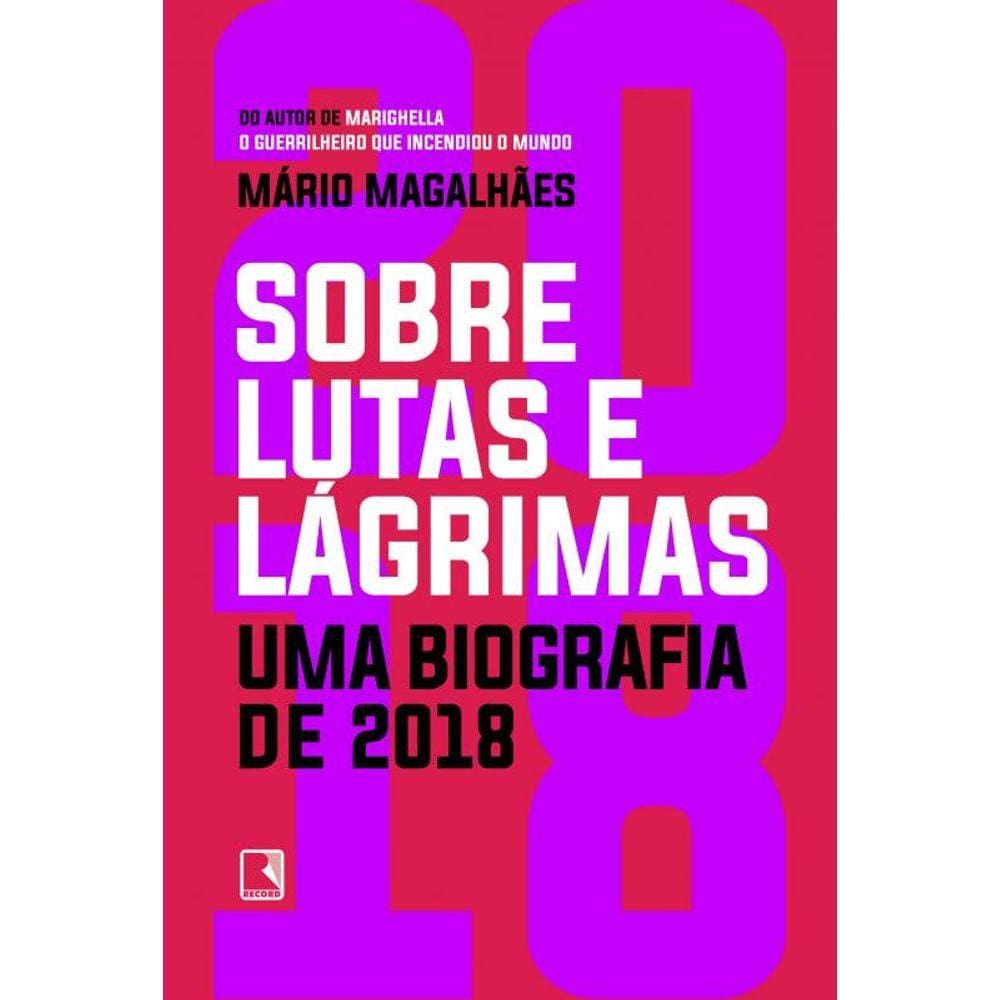 Sobre lutas e lágrimas: Uma biografia de 2018: O ano que flertou com o apocalipse