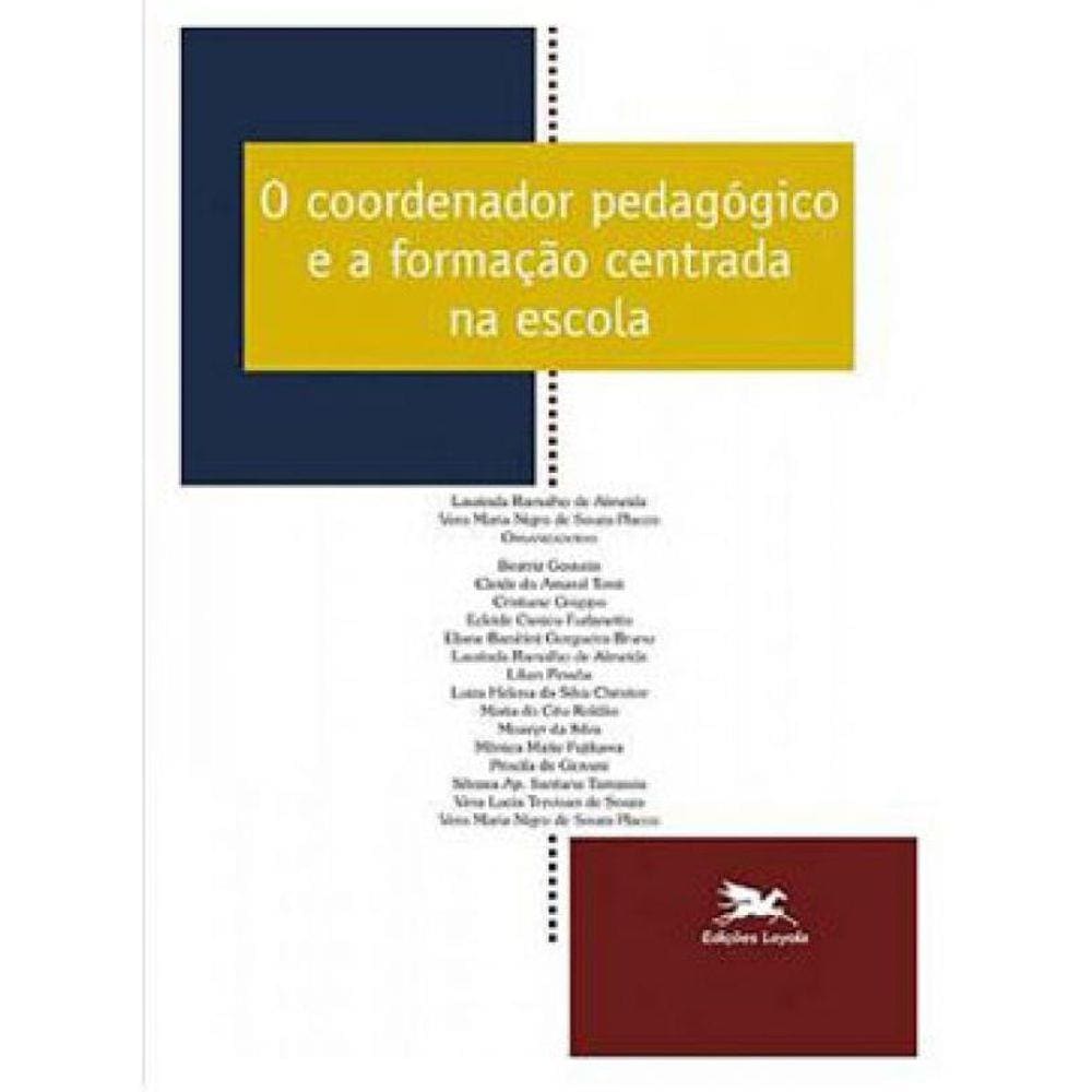 O Coordenador Pedagógico E A Formação Centrada Na Escola - Vol. 9