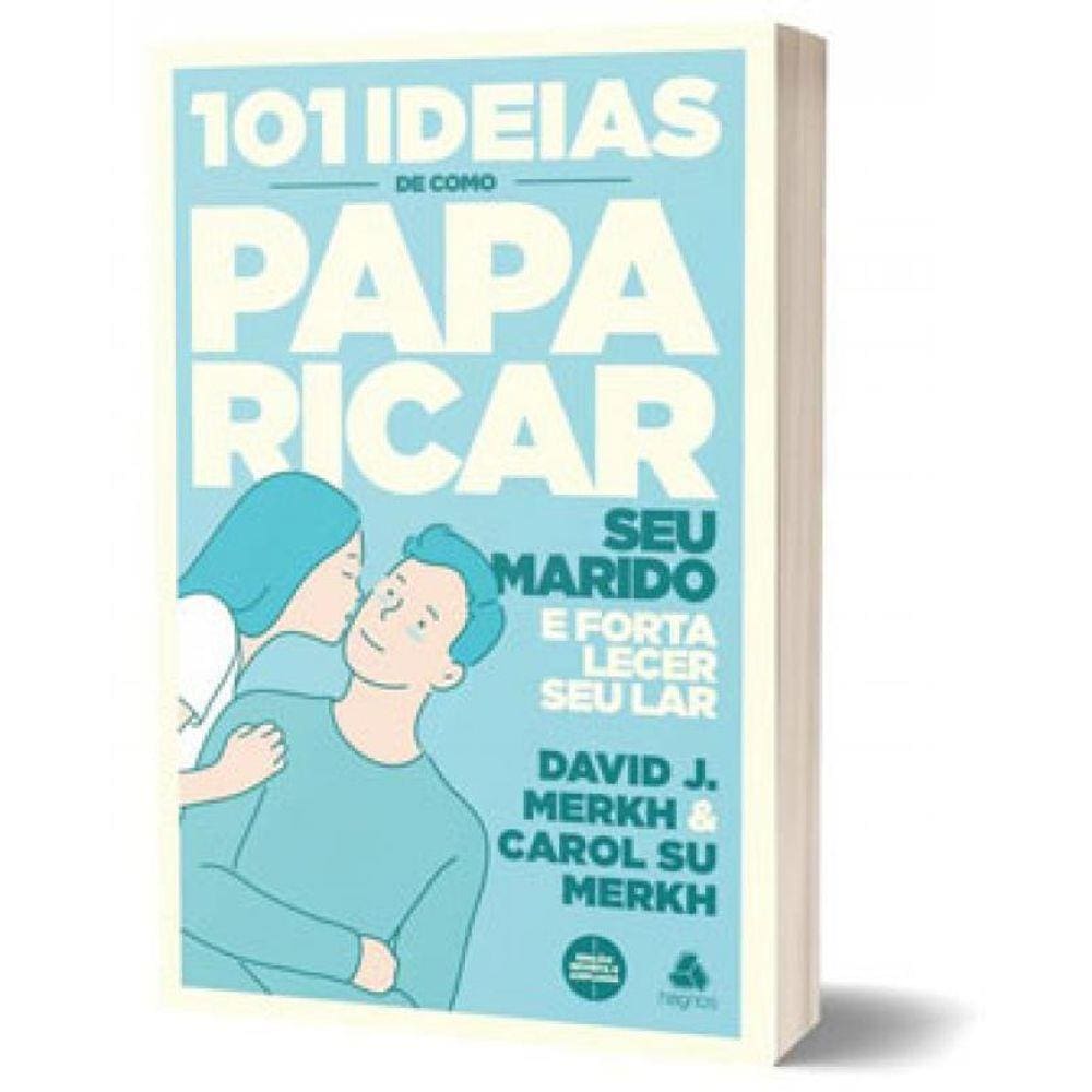 101 Ideias De Como Paparicar Seu Marido E Fortalecer Seu Lar