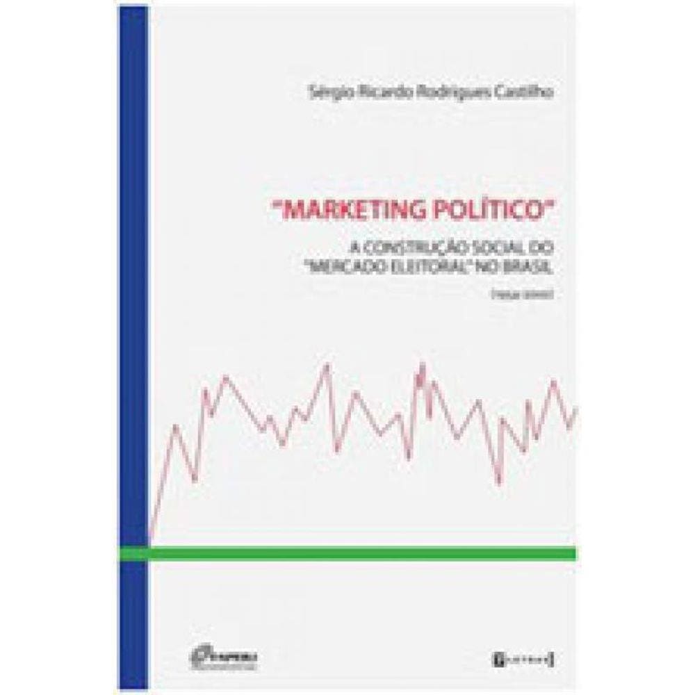 MARKETING POLITICO: A CONSTRUÇAO SOCIAL DO \"MERCADO ELEITORAL\" NO BRASIL (1954-2000)
