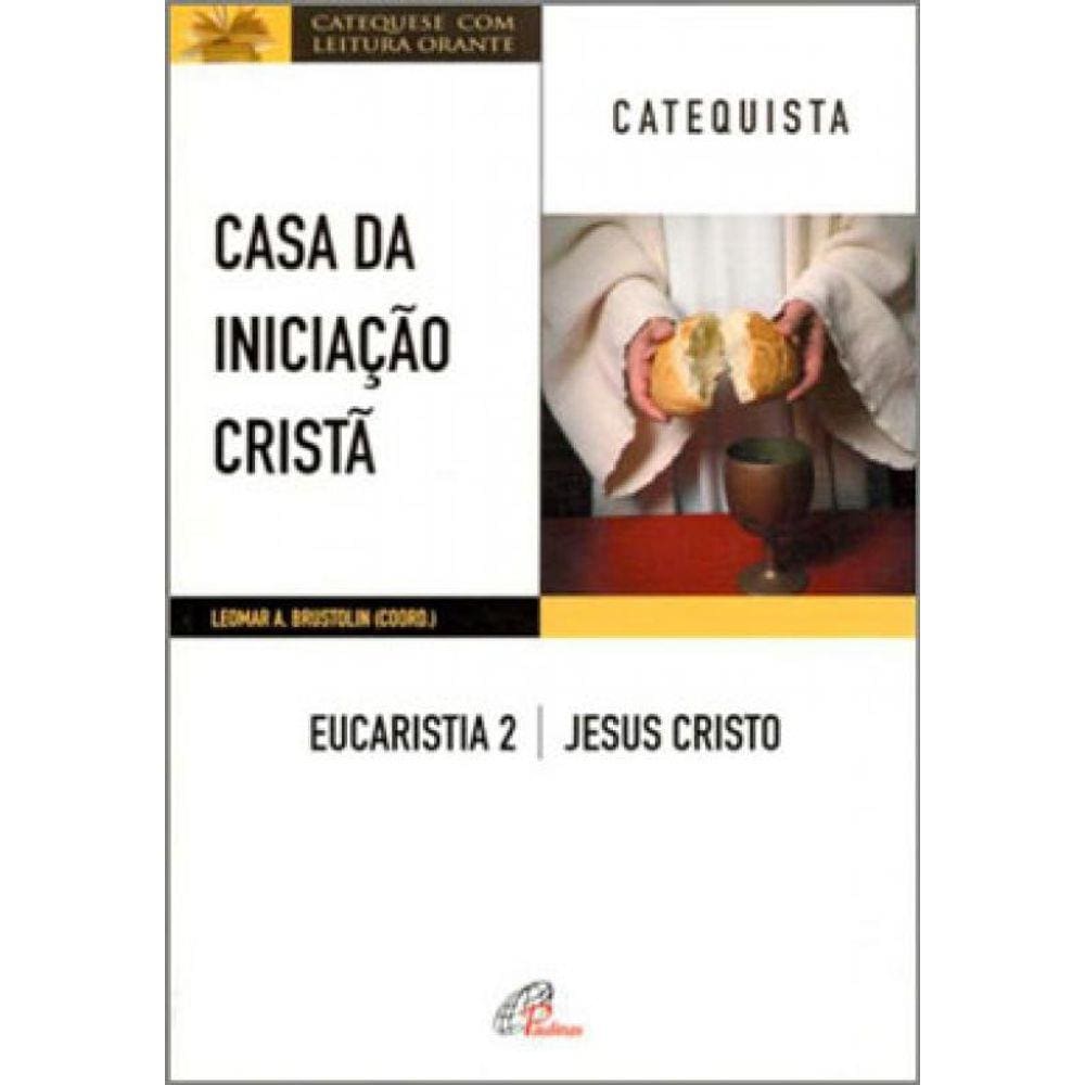 Casa Da Iniciação Cristã: Eucaristia 2 - Catequista