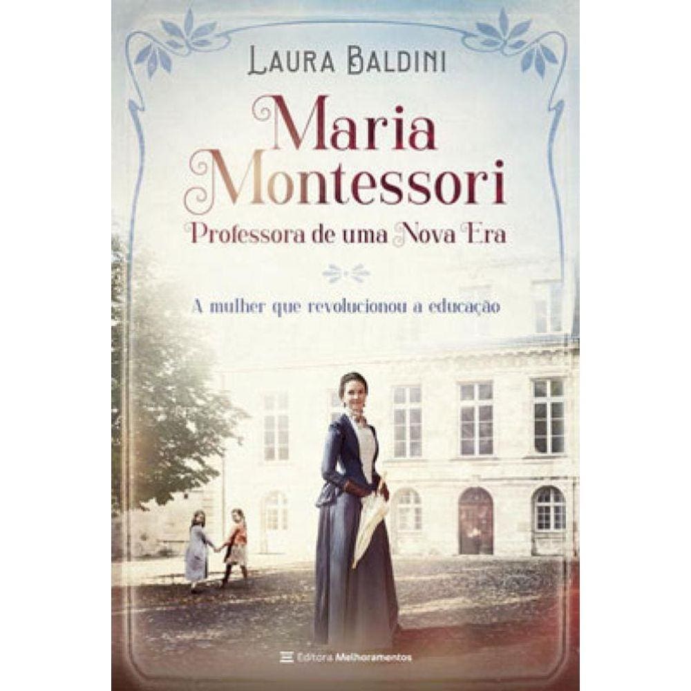 Maria Montessori, Professora De Uma Nova Era