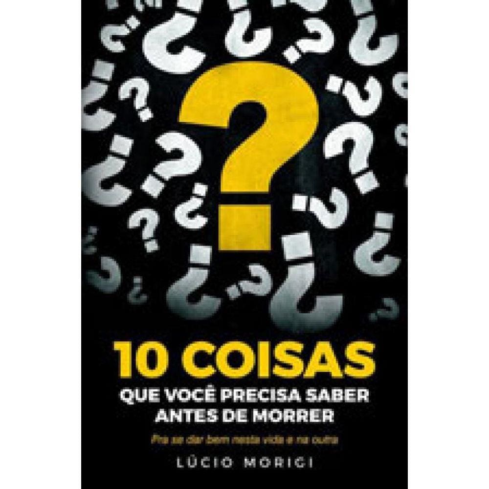 10 Coisas Que Voce Precisa Saber Antes De Morrer
