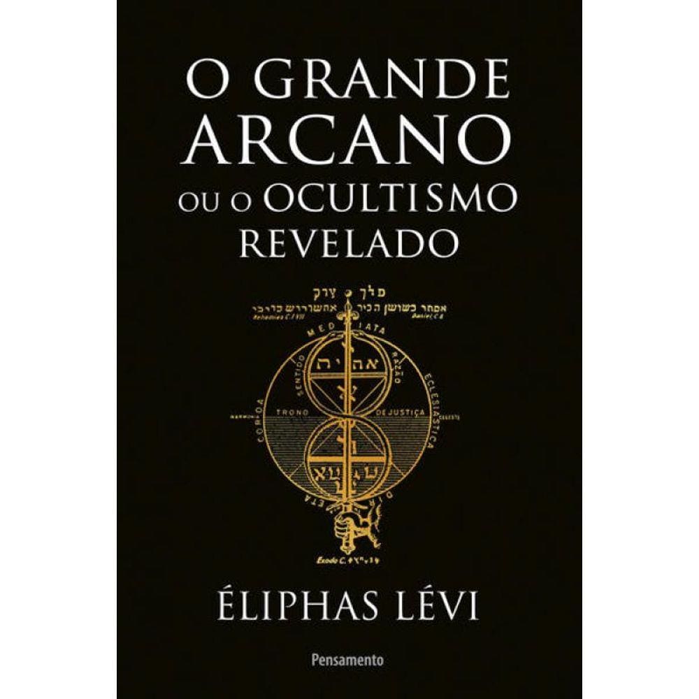 O Grande Arcano Ou O Ocultismo Revelado