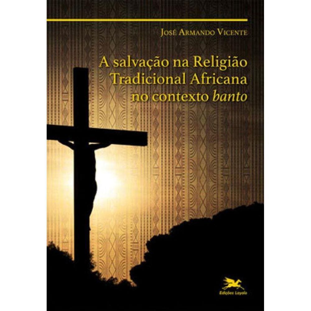 A Salvação Na Religião Tradicional Africana No Contexto Banto