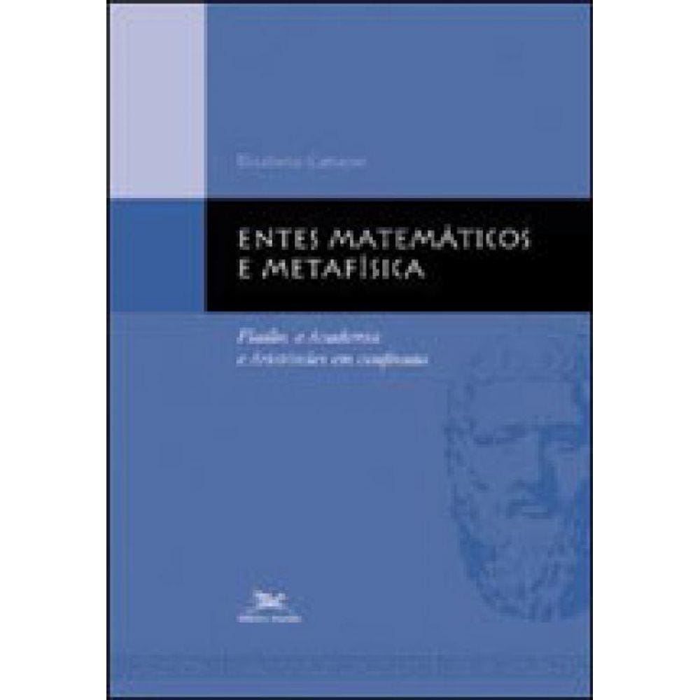 Entes Matemáticos E Metafísica - Platão, A Academia E Aristóteles Em Confronto