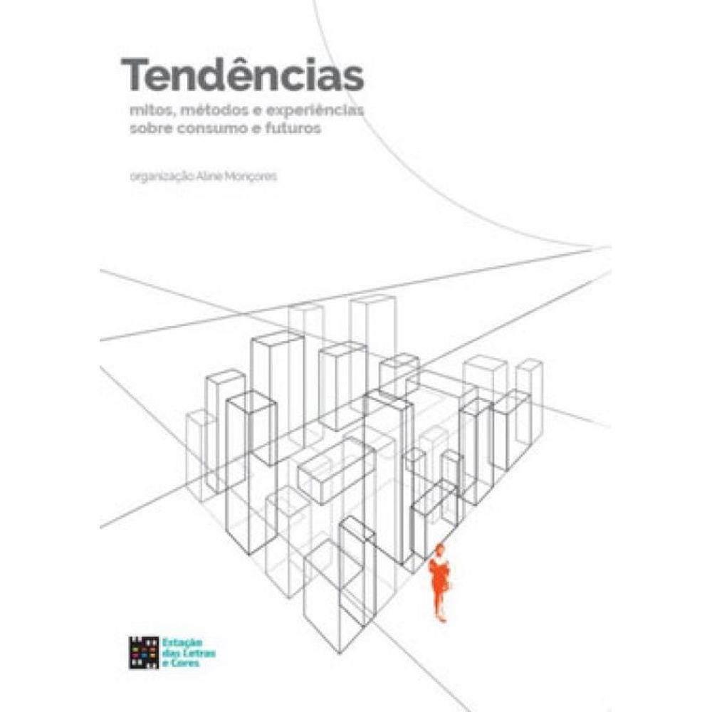 Tendências - Mitos, Métodos E Experiências Sobre Consumo E Futuros