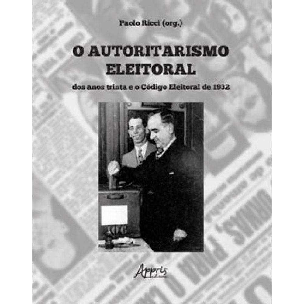 O Autoritarismo Eleitoral Dos Anos Trinta E O Código Eleitoral
