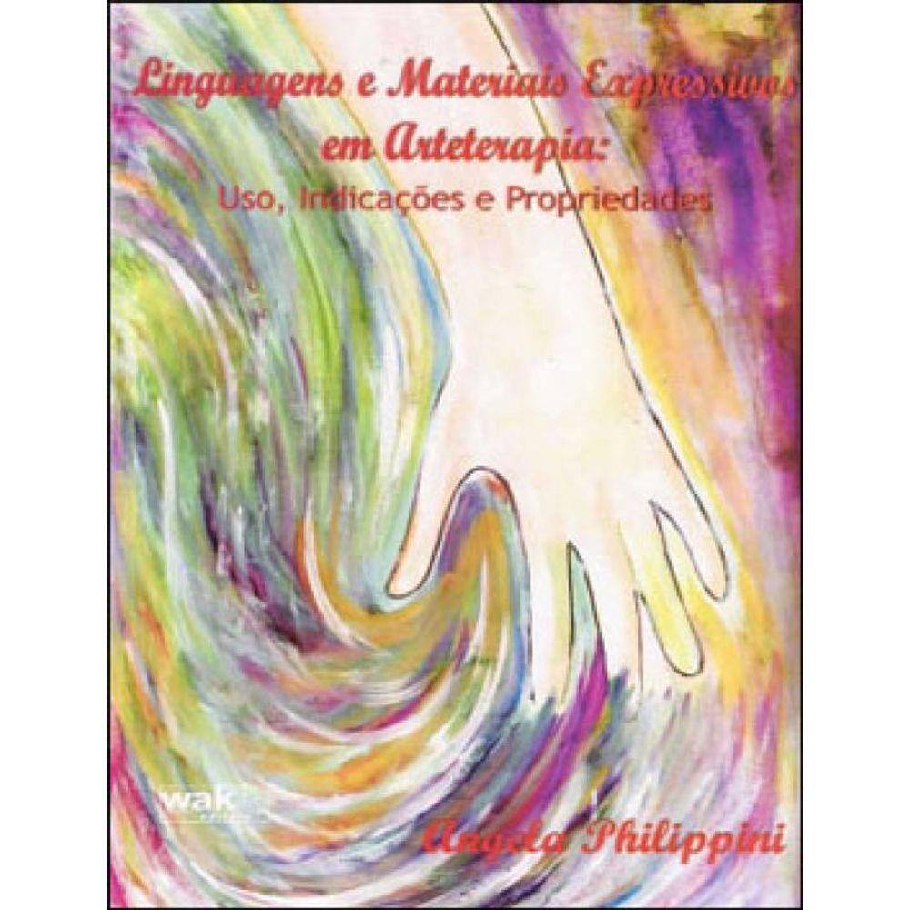 Linguagens E Materiais Expressivos Em Arteterapia - Uso, Indicaçoes E Propriedades
