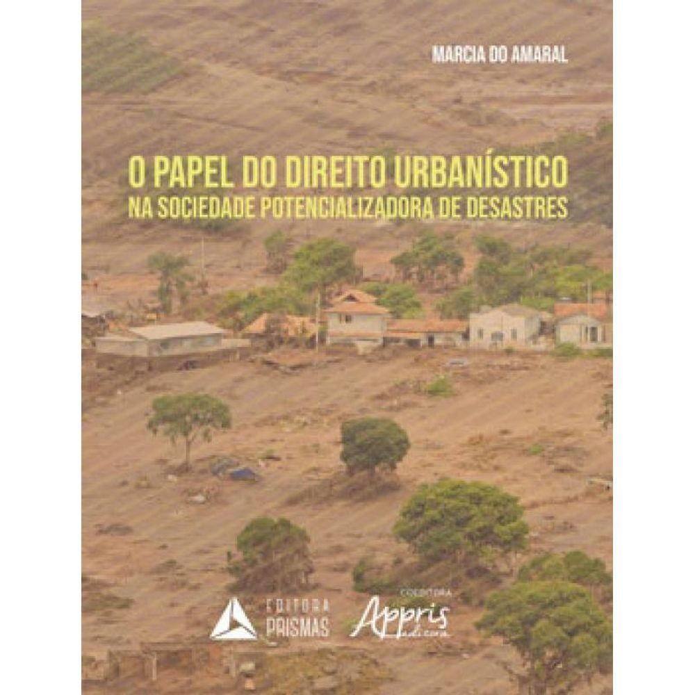 Papel Do Direito Urbanistico Na Sociedade Potencializadora De Desastres, O