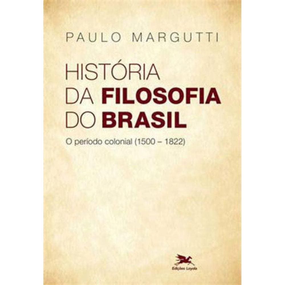 História Da Filosofia Do Brasil (1500-Hoje) - 1ª Parte