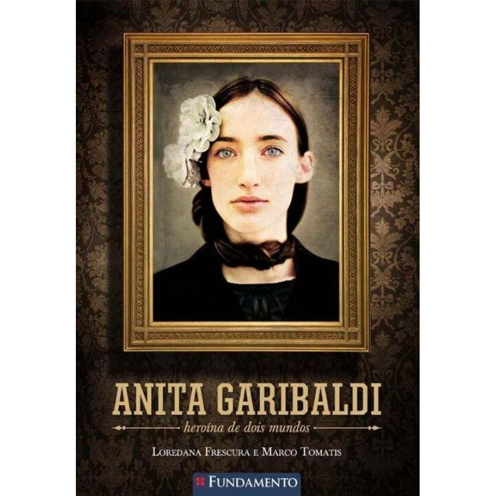 Anita Garibaldi - Heroina De Dois Mundos