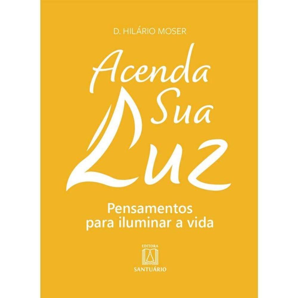 Acenda Sua Luz: Pensamentos Para Iluminar A Vida