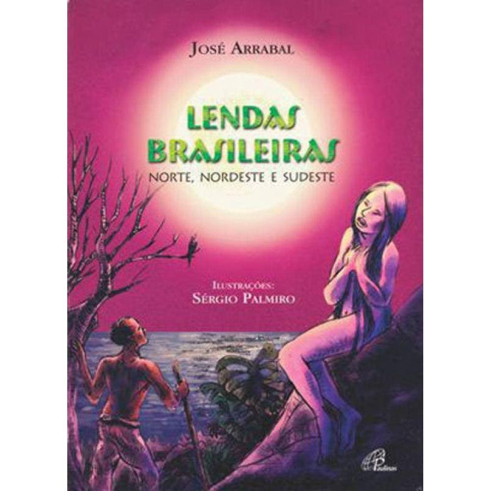 Lendas Brasileiras - Norte, Nordeste E Sudeste