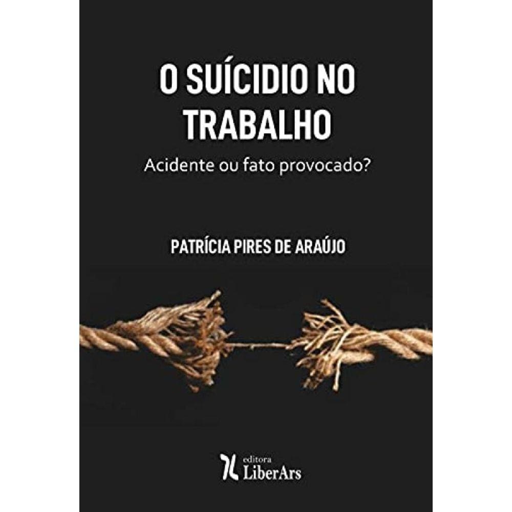 Suicidio No Trabalho, O: Acidente Ou Fato Provocad