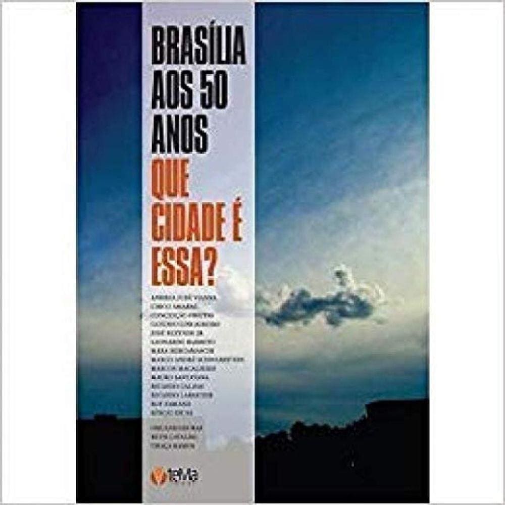 Brasilia Aos 50 Anos: Que Cidade E Essa?