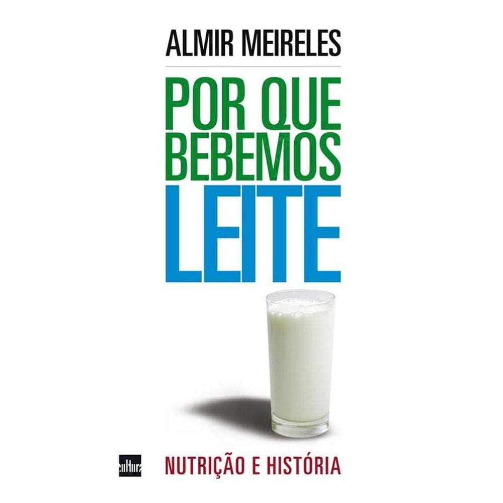 Por Que Bebemos Leite: Nutricao E Historia
