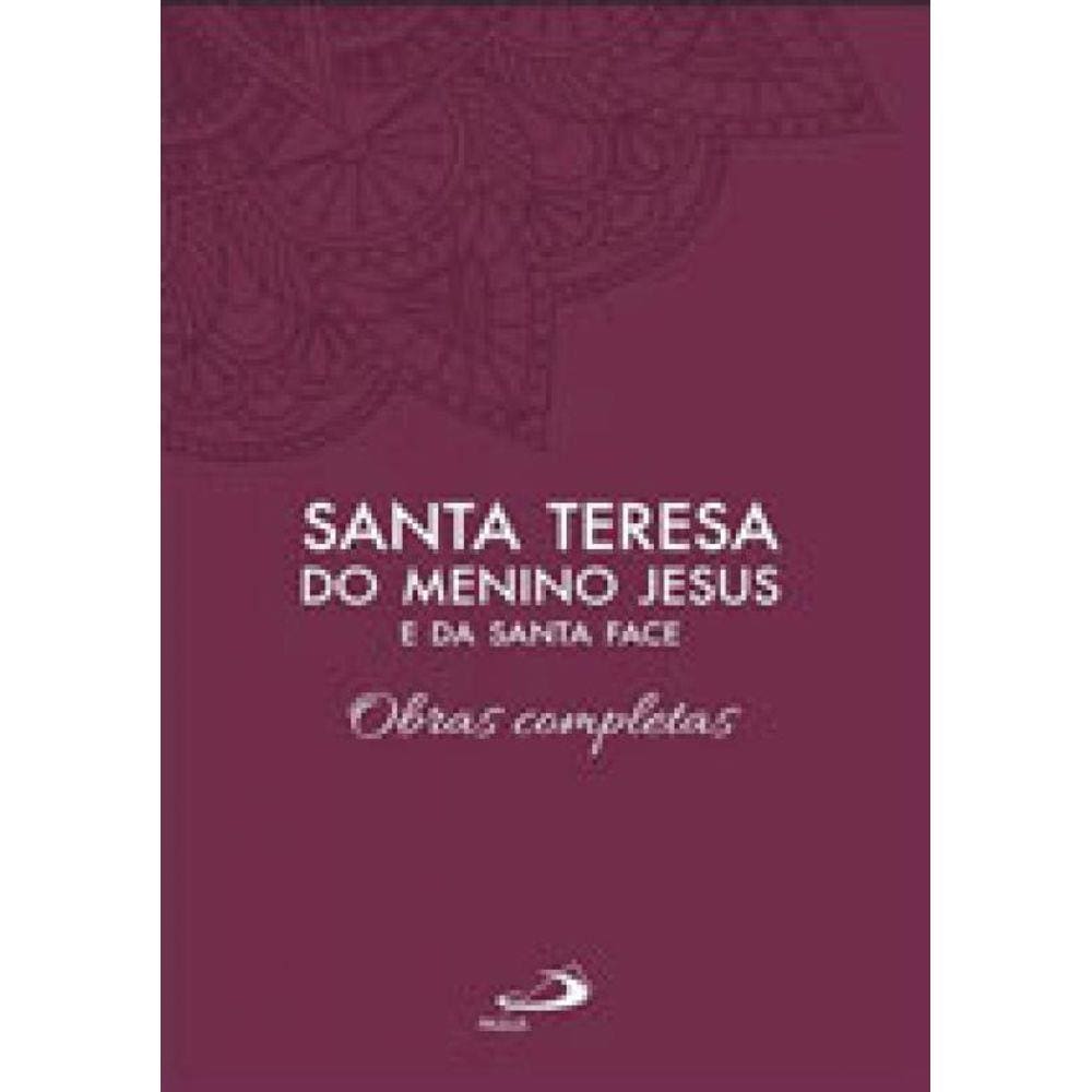 Santa Teresa Do Menino Jesus E Da Santa Face - Obras Completas