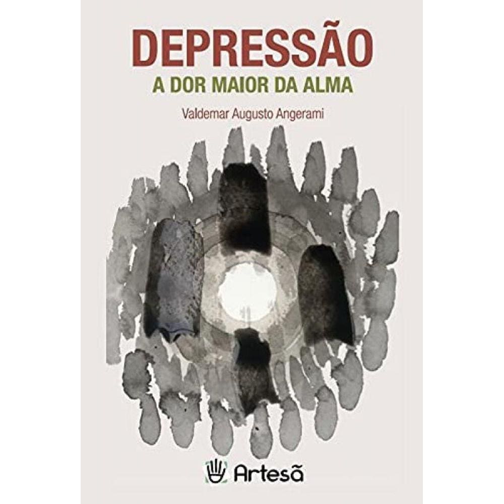 Depressao: A Dor Maior Da Alma