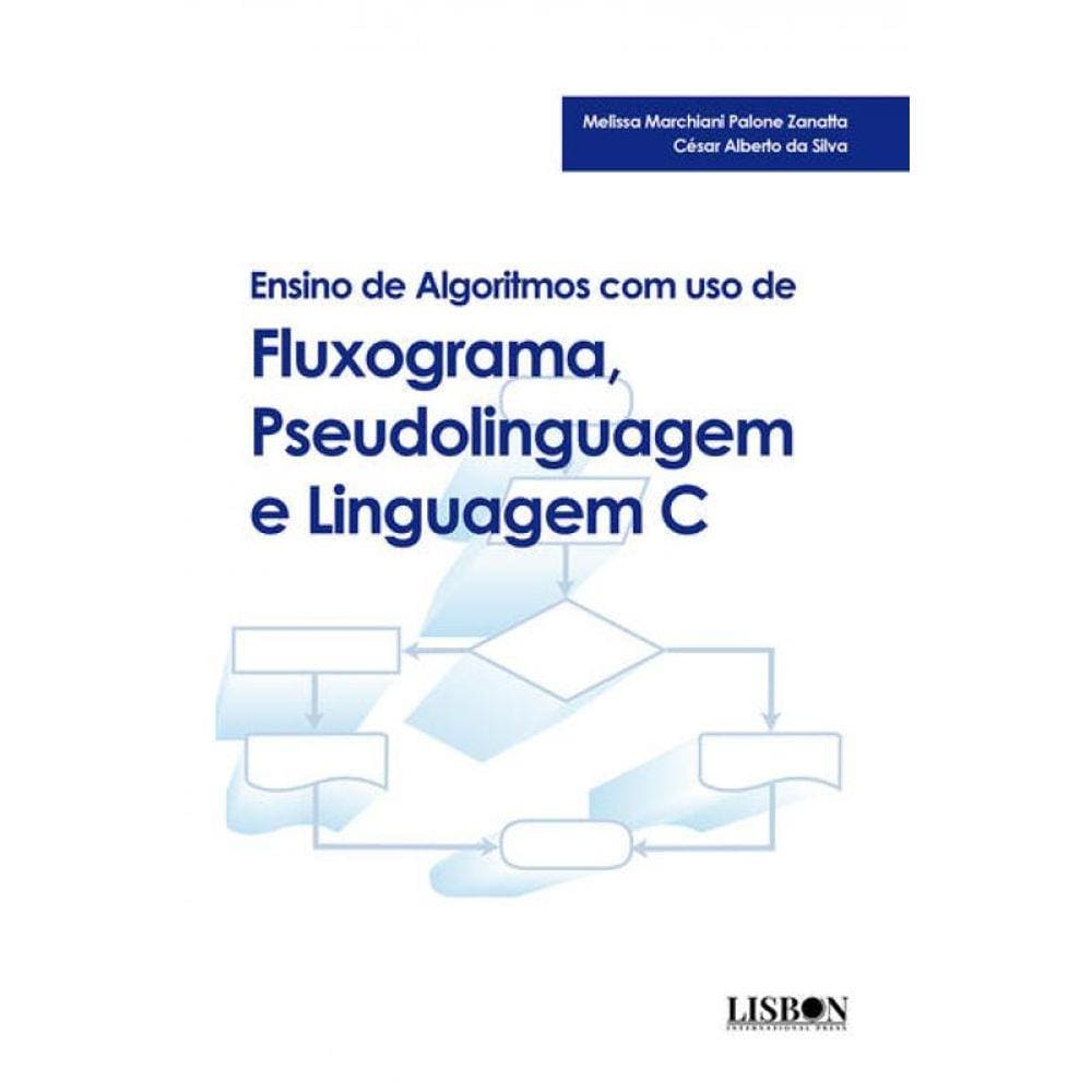 Ensino De Algoritmos Com Uso De Fluxograma, Pseudolinguagem E Linguagem C