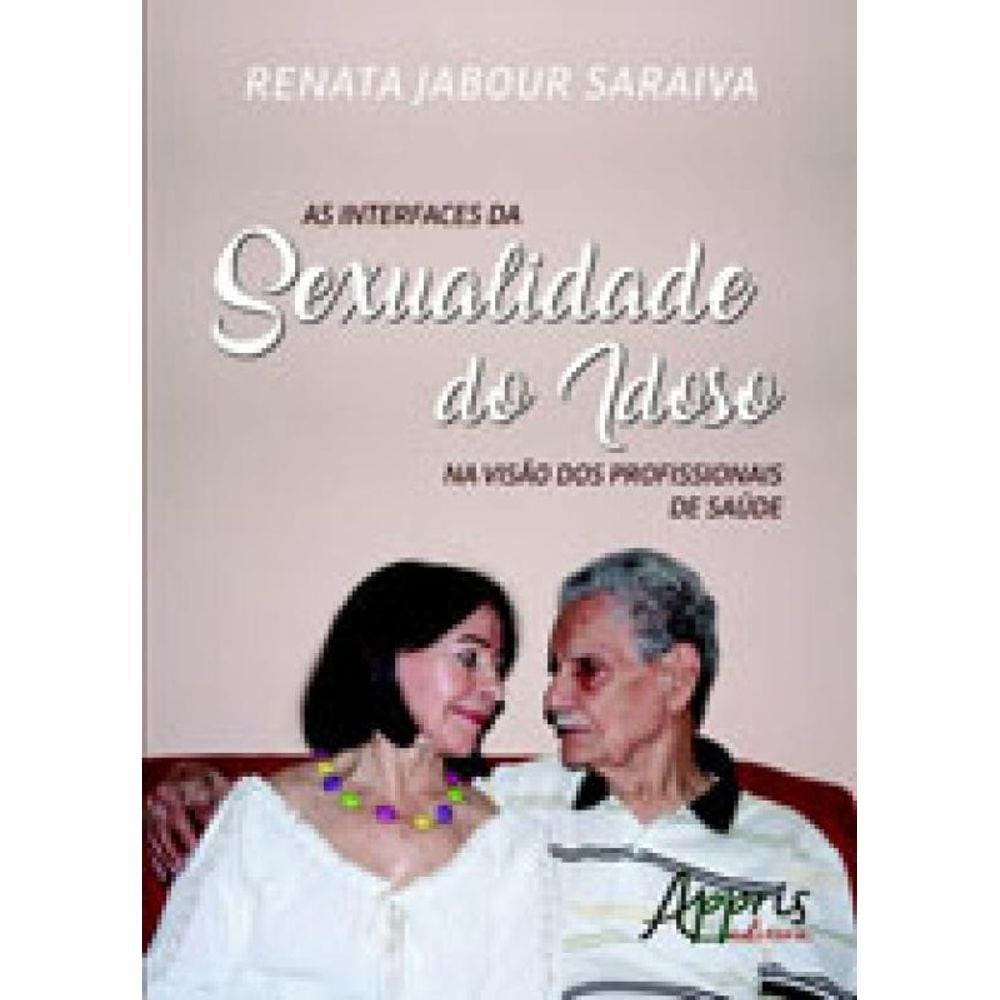 Interfaces Da Sexualidade Do Idoso Na Visao Dos Profissionais De Saude, As