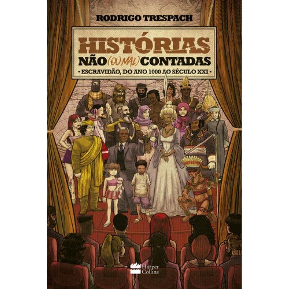Histórias não (ou mal) contadas ; Escravidão, do ano mil ao Século XXI