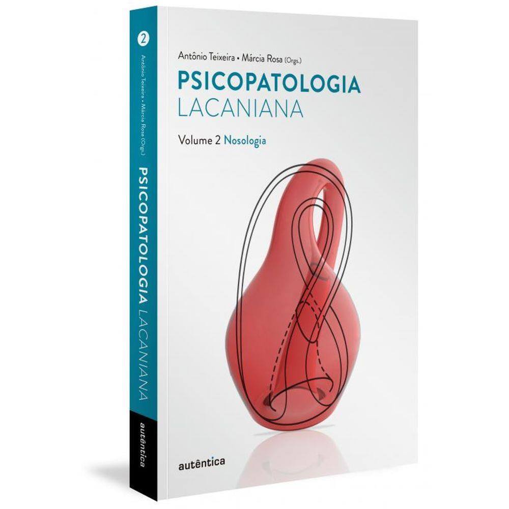 Psicopatologia Lacaniana Vol. 2 - Nosologia