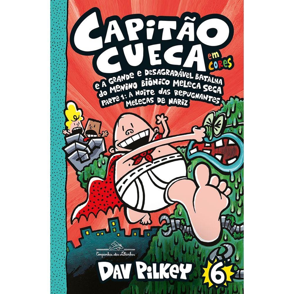 Capitão Cueca e a grande e desagradável batalha do menino biônico Meleca Seca - Em cores!