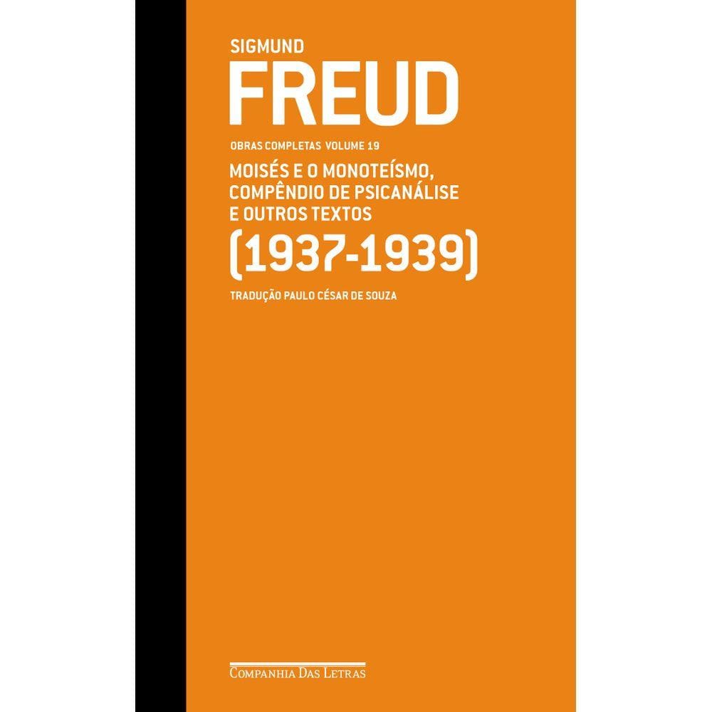 Freud 19 - Moisés e o monoteísmo, Compêndio de psicanálise e outros textos (1937-1939)