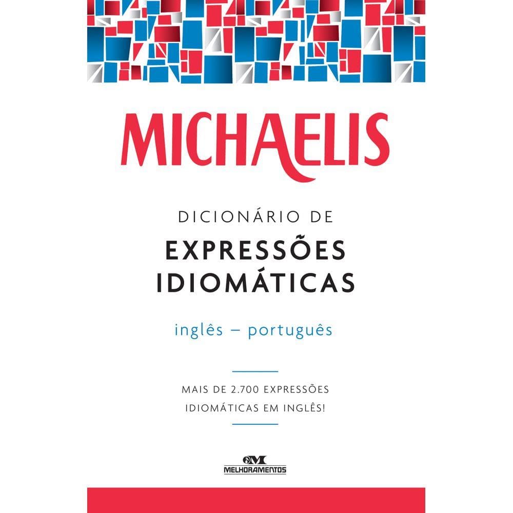 Michaelis dicionário de expressões idiomáticas ? inglês-português