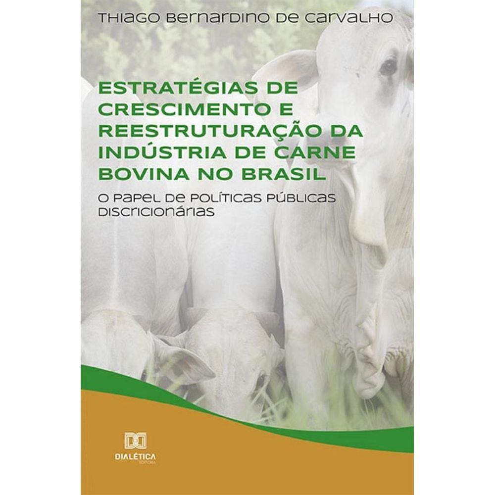 Estratégias de crescimento e reestruturação da indústria de carne bovina no Brasil: o papel de políticas públicas discricionárias