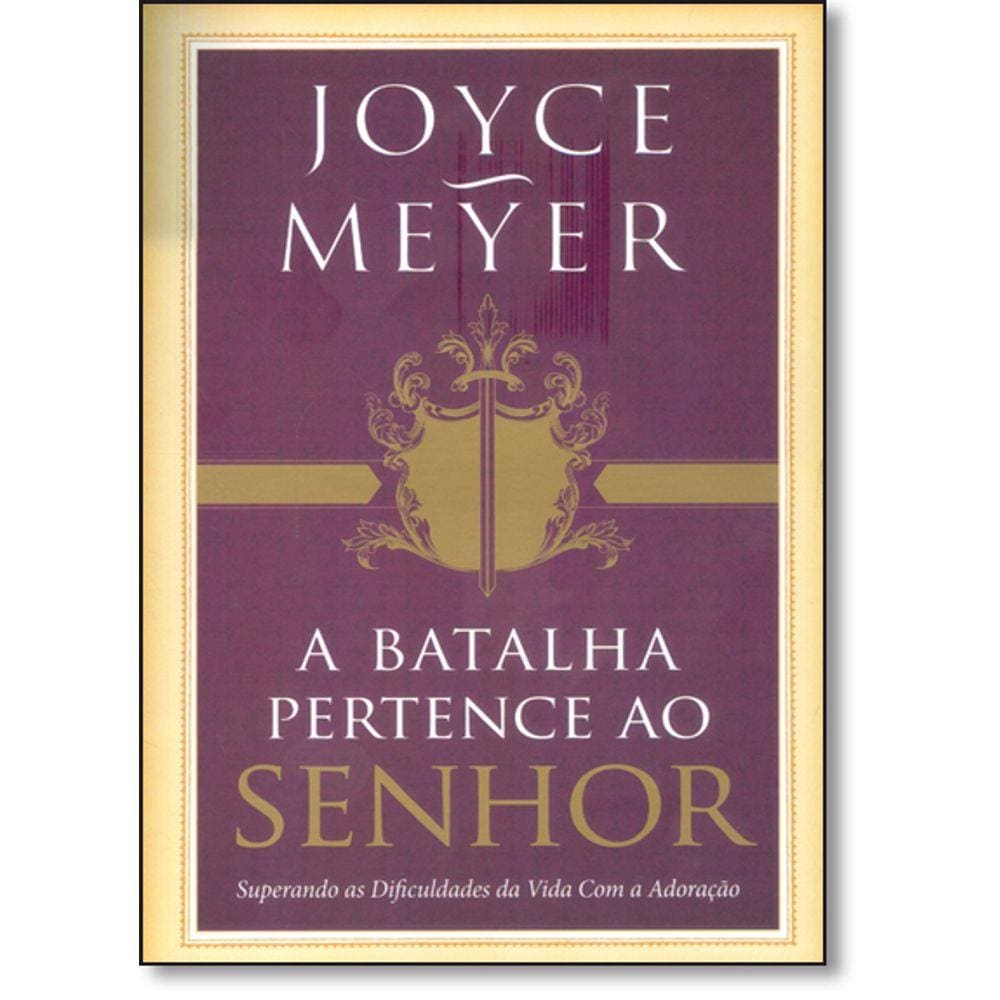 Batalha Pertence Ao Senhor - Superando As Dificuldades Da Vida Com A Adoracao, A
