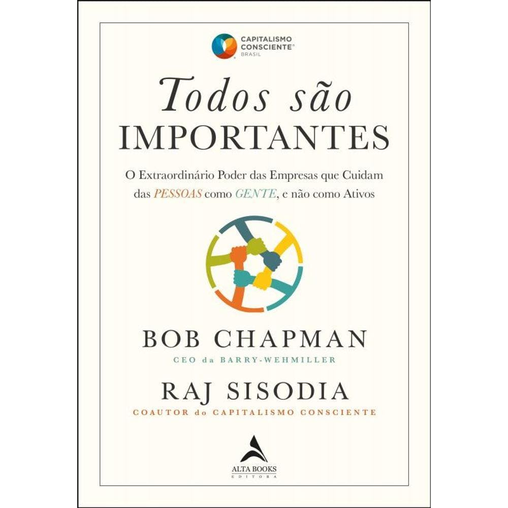 Todos são importantes: O Extraordinário Poder das Empresas que Cuidam das PESSOAS como GENTE, e não como Ativos