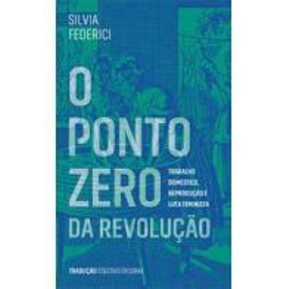 O ponto zero da revolução: trabalho doméstico, reprodução e luta