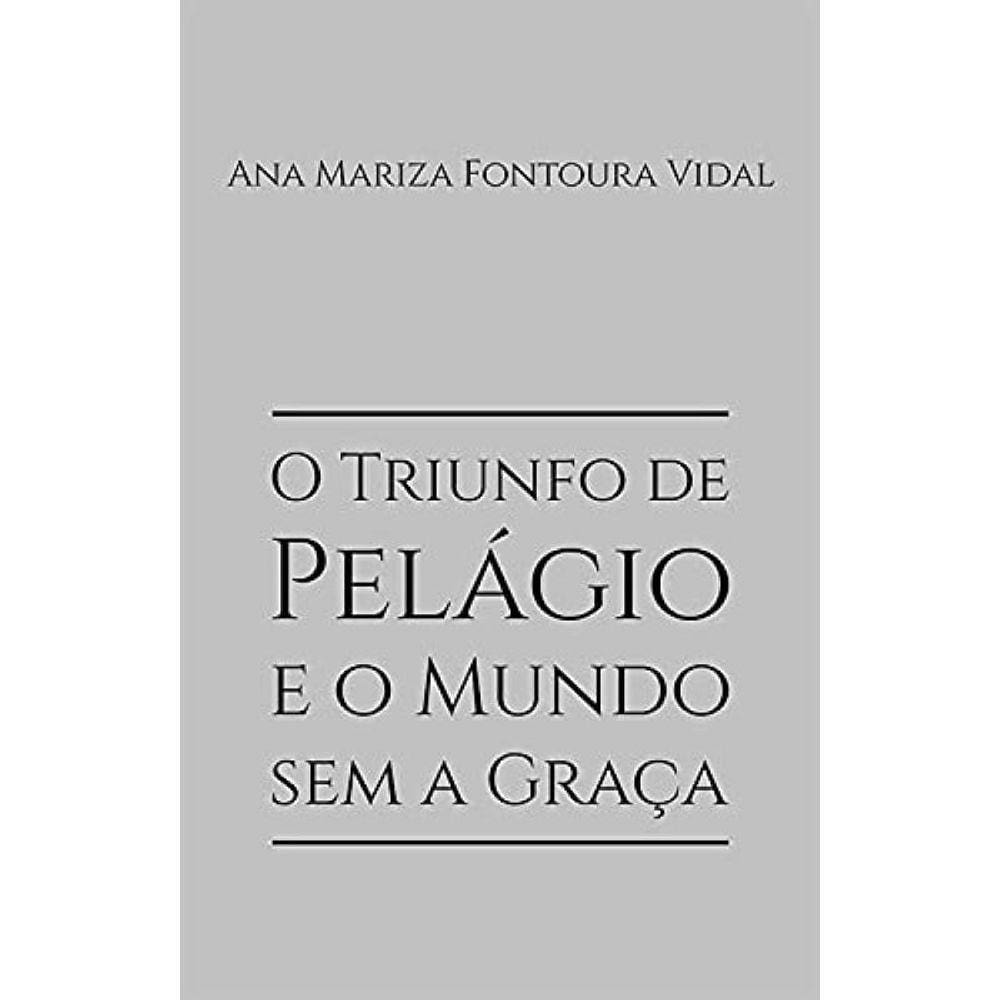 O Triunfo De Pelágio E O Mundo Sem A Graça