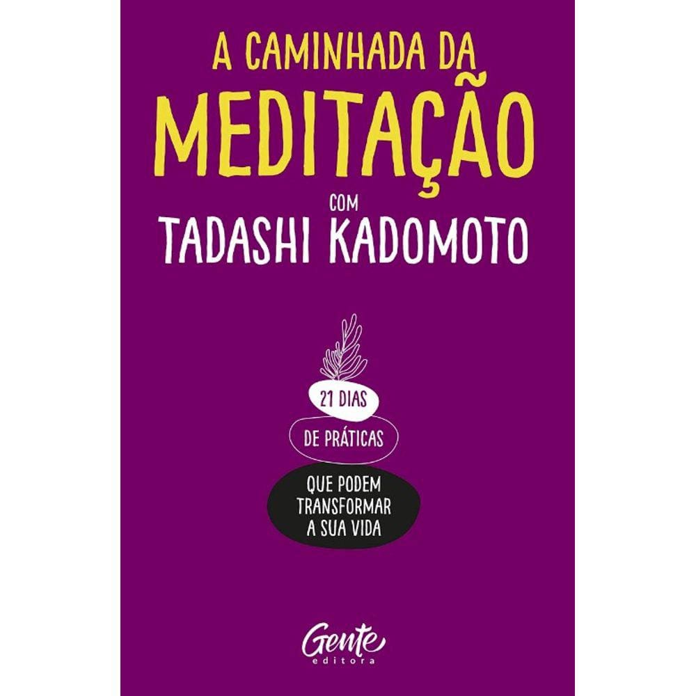 Caminhada Da Meditacao Com Tadashi Kadomoto, A: 21 Dias De Praticas Que Pod