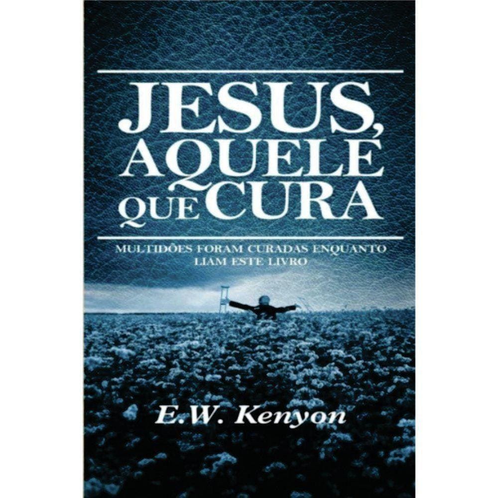 Livro Jesus Aquele Que Cura - E. W. Kenyon